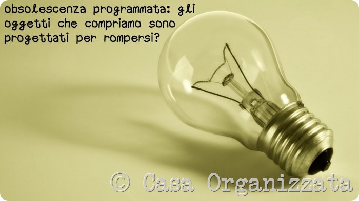 Obsolescenza programmata: quello che compriamo è progettato per rompersi?