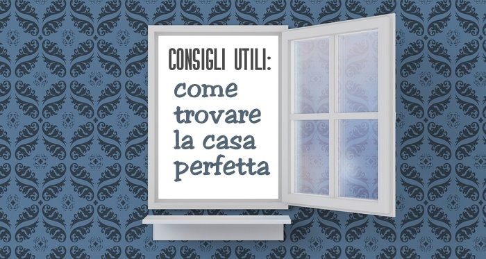 Consigli utili per cercare la casa perfetta