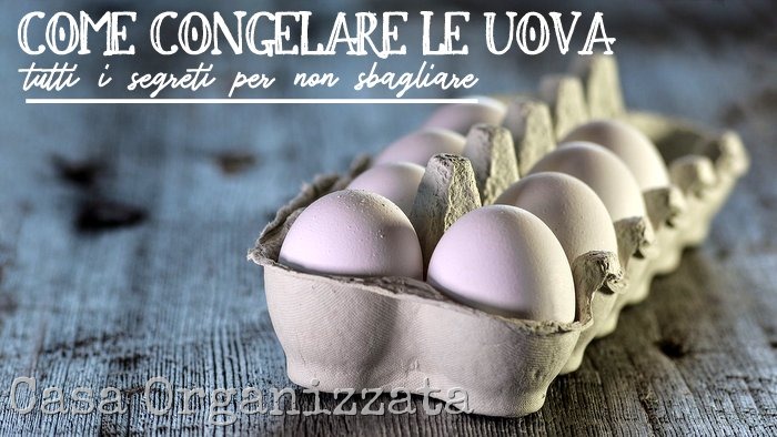 Come congelare le uova  - segreti per non sbagliare