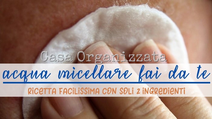 Acqua micellare fai da te ricetta facile con solo 2 ingredienti