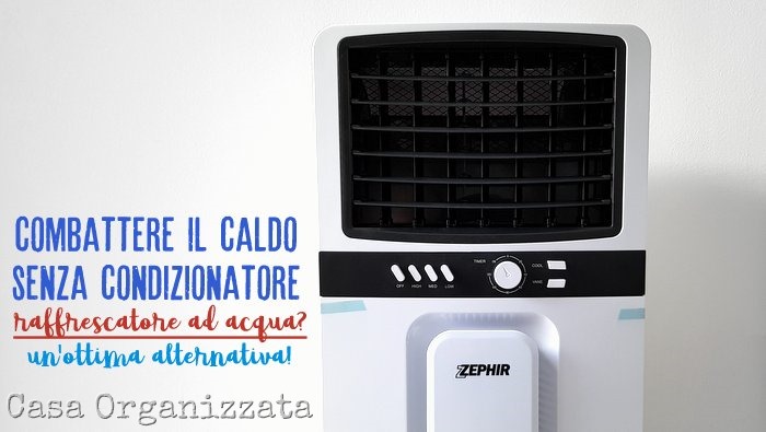 Combattere il caldo senza condizionatore: recensione raffrescatore ad acqua Zephir ZAIR02