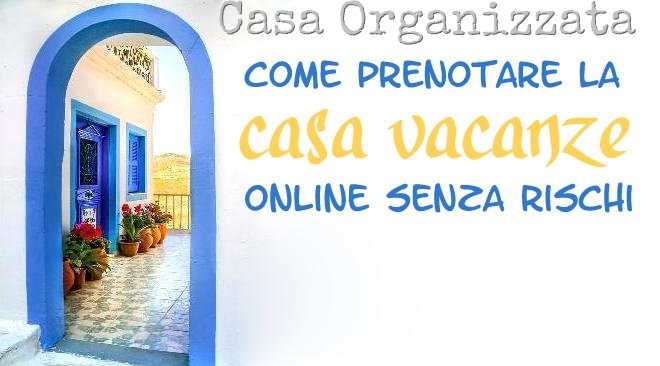 Come prenotare la casa vacanze online senza rischi