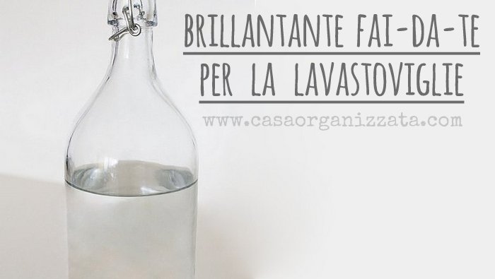 Brillantante Fai Da Te Per Lavastoviglie Come Prepararlo In Casa Casa Organizzata