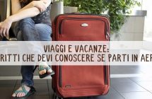 viaggi e vacanze diritti che devi conoscere se parti in aereo