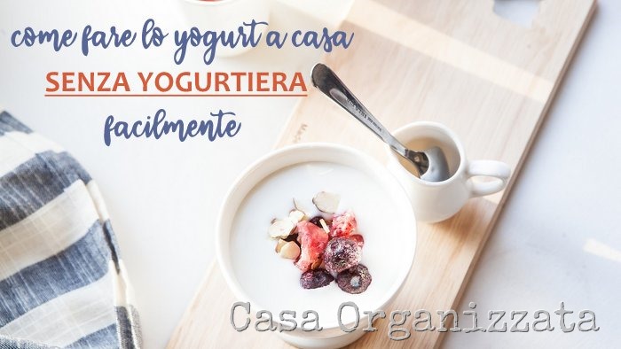 Come fare lo yogurt a casa senza yogurtiera facilmente