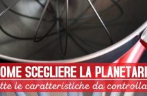 come scegliere la planetaria impastatrice