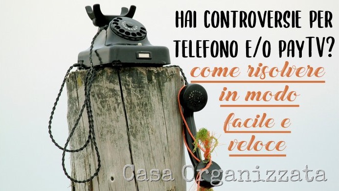 controversie per telefono o pay TV - come risolvere in modo facile e veloce