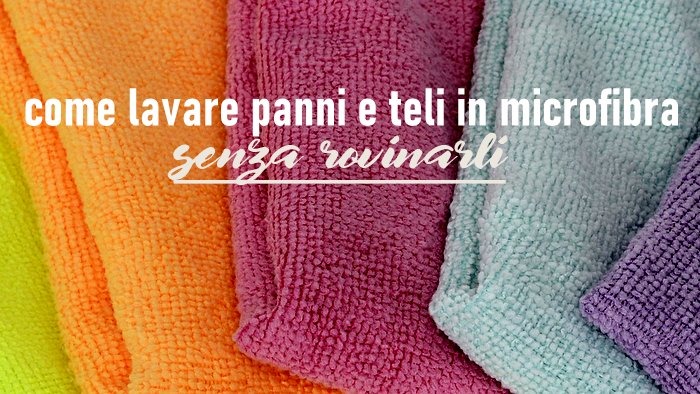 Come lavare panni e teli in microfibra senza rovinarli