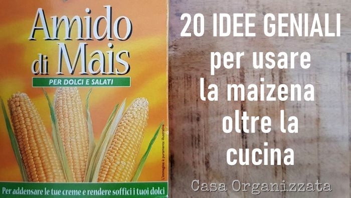 Amido di mais 20 usi geniali della Maizena oltre la cucina