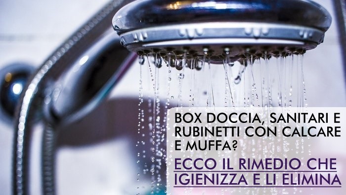 Box doccia, rubinetti, sanitari con calcare e muffa ecco il rimedio facile che funziona davvero 