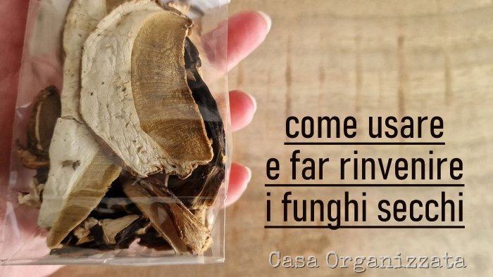 Come usare e far rinvenire i funghi secchi - ricette